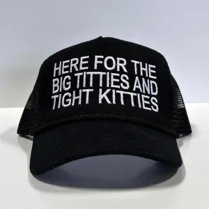 HERE FOR THE BIG TITTIES AND TIGHT KITTIES Mesh Black Trucker SnapBack Funny Hat Cap Custom Embroidered